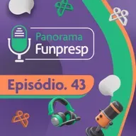 Panorama Funpresp - Episódio 43 - Janeiro de 2024 | Videocast