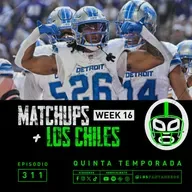 Los Matchups de la Semana 16 + Los Chiles