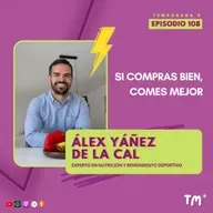 EP 108 – Si compras bien, comes mejor, con Álex Yáñez De La Cal (@alex_yanez_delacal)