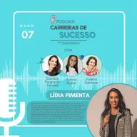 Carreiras de Sucesso - Ep7 (temp 7) - LÍDIA PIMENTA