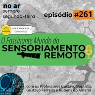 Episódio 261 - 5 anos dO Fascinante Mundo do Sensoriamento Remoto