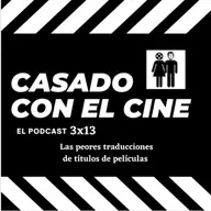 Casado Con El Cine 3x13. Las peores traducciones de títulos de películas