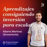 #199 – Aprendizajes consiguiendo inversión para escalar con Alberto Martínez de Streamloots