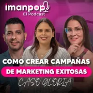 ¿Cómo crear campañas de Marketing Exitosas? CASO GLORIA | Imanpop