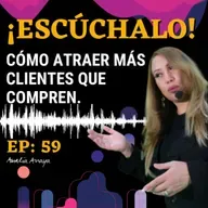 ¿Cómo atraer más clientes que te compren? EP - 59