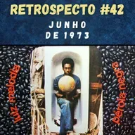 Retrospecto #42 | Junho de 1973 | DESTAQUE: "Pérola Negra", de Luiz Melodia