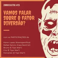 ZombieCastBG #25 - Vamos falar sobre o fator diversão?