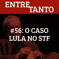 #56: O caso Lula no STF