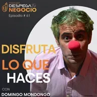 Claves para disfrutar lo que haces con Domingo Mondongo | Episodio #61