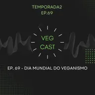 EP 69 - Dia Mundial do Veganismo!