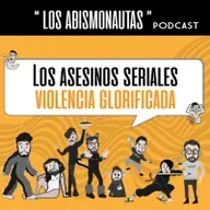 Asesinos Seriales, romantizando la violencia - Podcast Abismonautas ( T4 - E13)