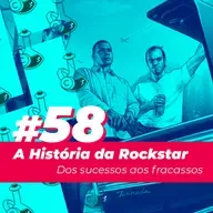 #58 - Controvérsia, polêmica e a história da Rockstar