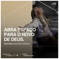 Abra espaço para o novo de Deus.