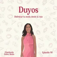 #90. Duyos - Disfrutar la moda desde la raíz
