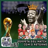 Porpeta Redonda # 67 – PORPETA DEU MATCH COM O RETORNO