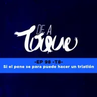 De a Toque #98: Si el pene se para puede hacer un triatlón