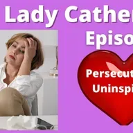 Ask Lady Catherine  Persecuted  and Uninspired 