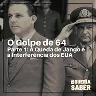 #65 - O Golpe de 64 pt1 - A Queda de Jango e a Interferência dos EUA