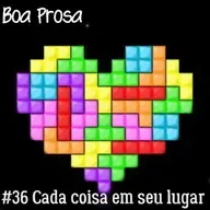 Boa Prosa 036 Cada coisa em seu Lugar