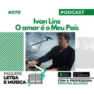 Letra e Música #070 | Ivan Lins - O Amor é o Meu País