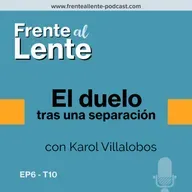 EP6-T10 :: El duelo tras una separación con Karol Villalobos