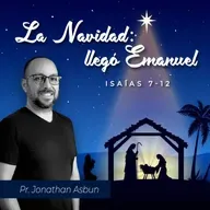 LA NAVIDAD: LLEGÓ EMANUEL (ISAÍAS 7-12)