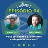 EPISÓDIO 64: Você está dando o "alimento" certo para o seu carro?