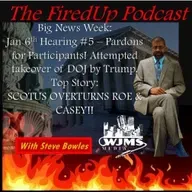 FiredUp Ep 129 - RoeVsWade, Insurrection, Pardons and more