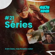 Culturando #21 | Séries que eram boas, mas ficaram ruins!