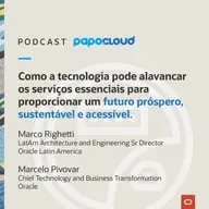 Papo Oracle Cloud T3 06 - Como a tecnologia pode alavancar os serviços essenciais para proporcionar um futuro próspero, sustentável e acessível