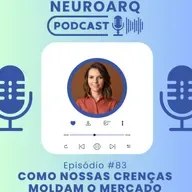 #83 Como nossas crenças moldam o mercado
