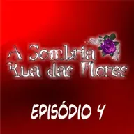 A Sombria Rua das Flores | Episódio #4