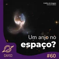 Clube de Astronomia #60 - Um anjo no espaço?