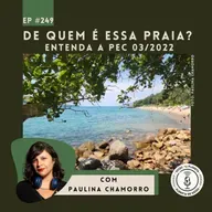 249 - De quem é essa praia? Entenda a PEC 03/2022