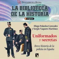 332. Uniformados y secretas. Breve historia de la policía en España