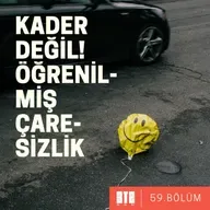 3te2. BÖLÜM 59 - Kader Değil! Öğrenilmiş  Çaresizlik