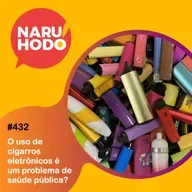 Naruhodo #432 - O uso de cigarros eletrônicos é um problema de saúde pública?