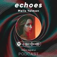 echoes | Melis Yelman ile notaları hikayelere dönüştürmek