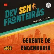 Gerente de Engenharia em Pequim, China - Dev Sem Fronteiras #182