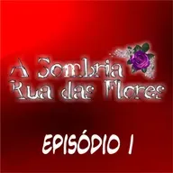 A Sombria Rua das Flores | Episódio #1