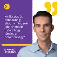 Kiválasztás és onboarding: elég, ha mindenki jófej? Honnan tudod, hogy tényleg a helyeden vagy?