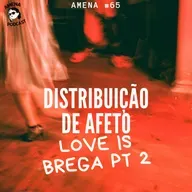 65 - Amor é brega parte 2 - Distribuição de afeto