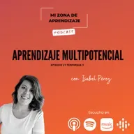 T3 EP21 Aprendizaje Multipotencial con Isabel Pérez