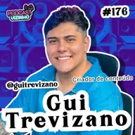 GUI TREVIZANO - Podcast Vizinho #176