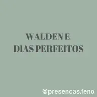 Walden e Dias Perfeitos: Vivendo fenomenologicamente