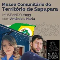 Museando #093: Museu Comunitário do Território de Sapupara - feat. Narla Andrade e Antonio Neto