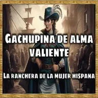 Gachupina de alma valiente. La ranchera de la mujer hispana