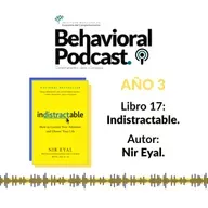 L17: E2/3. ¿Cómo surgen las distracciones? Indistractable - Nir Eyal.