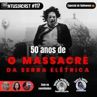 O MASSACRE DA SERRA ELÉTRICA, 50 ANOS DE LANÇAMENTO - EntusiaCast #117