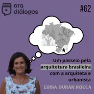 Episódio #62 - Um passeio pela arquitetura brasileira com a arquiteta e urbanista Luisa Durán Rocca